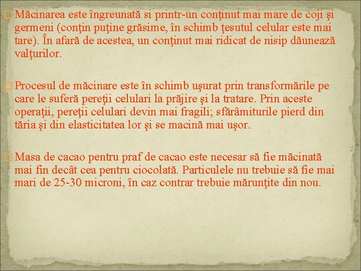 � Măcinarea este îngreunată si printr-un conţinut mai mare de coji şi germeni (conţin