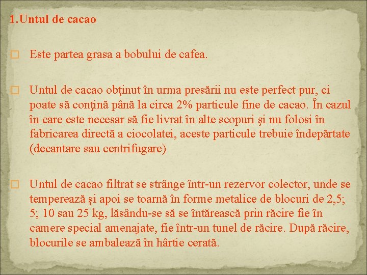 1. Untul de cacao � Este partea grasa a bobului de cafea. � Untul