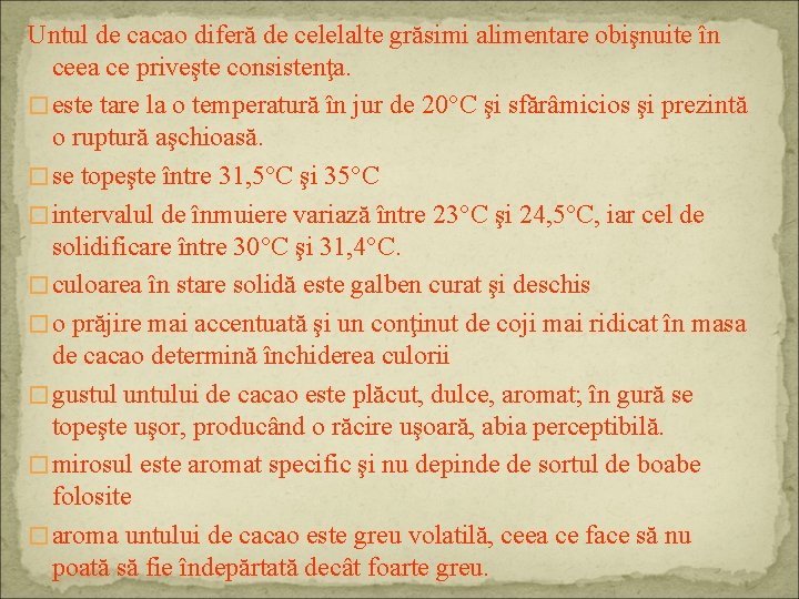 Untul de cacao diferă de celelalte grăsimi alimentare obişnuite în ceea ce priveşte consistenţa.