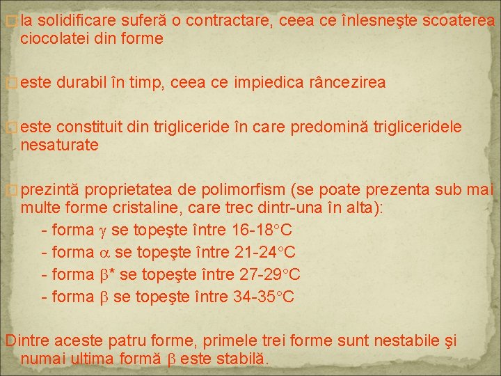 � la solidificare suferă o contractare, ceea ce înlesneşte scoaterea ciocolatei din forme �