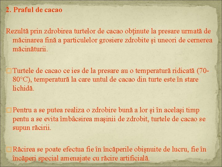 2. Praful de cacao Rezultă prin zdrobirea turtelor de cacao obţinute la presare urmată