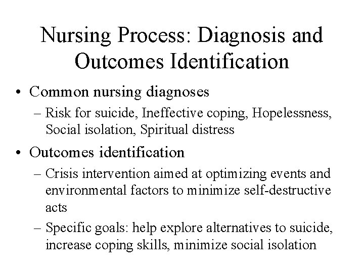 Nursing Process: Diagnosis and Outcomes Identification • Common nursing diagnoses – Risk for suicide,