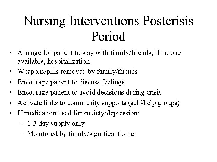 Nursing Interventions Postcrisis Period • Arrange for patient to stay with family/friends; if no