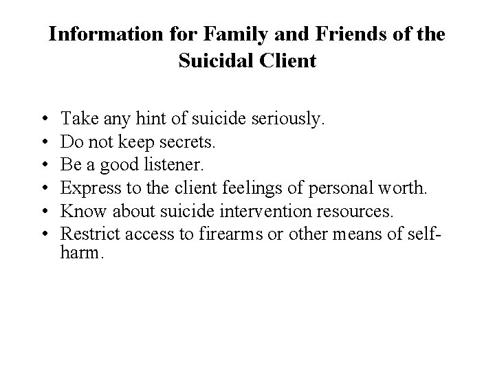 Information for Family and Friends of the Suicidal Client • • • Take any