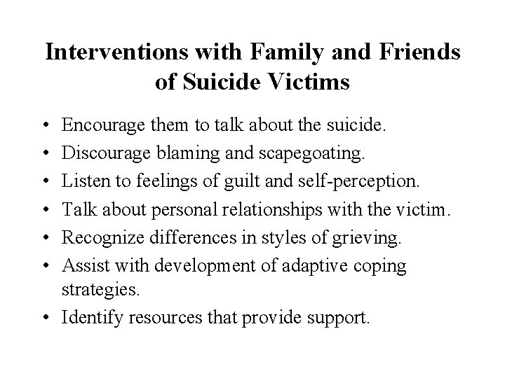 Interventions with Family and Friends of Suicide Victims • • • Encourage them to