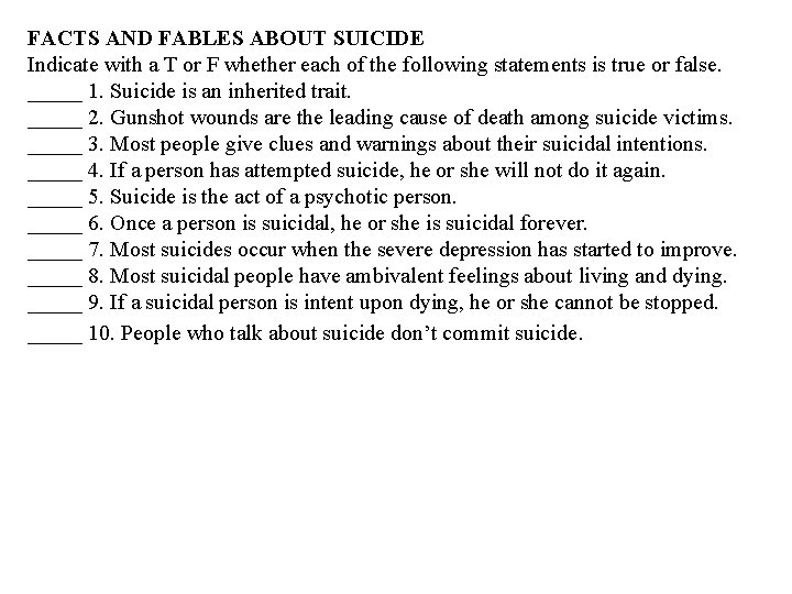 FACTS AND FABLES ABOUT SUICIDE Indicate with a T or F whether each of