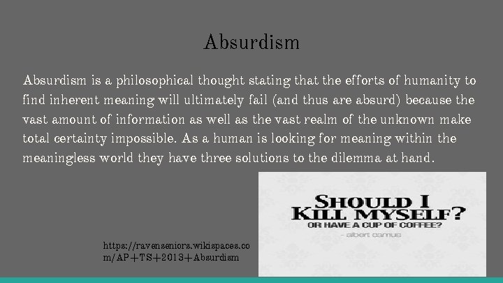 Absurdism is a philosophical thought stating that the efforts of humanity to find inherent