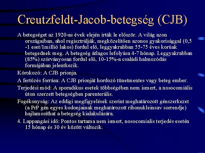 Creutzfeldt-Jacob-betegség (CJB) A betegséget az 1920 -as évek elején írták le először. A világ