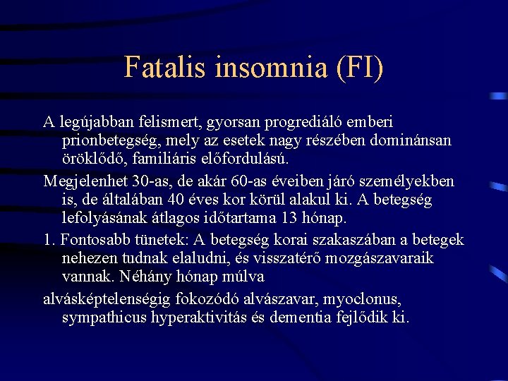 Fatalis insomnia (FI) A legújabban felismert, gyorsan progrediáló emberi prionbetegség, mely az esetek nagy