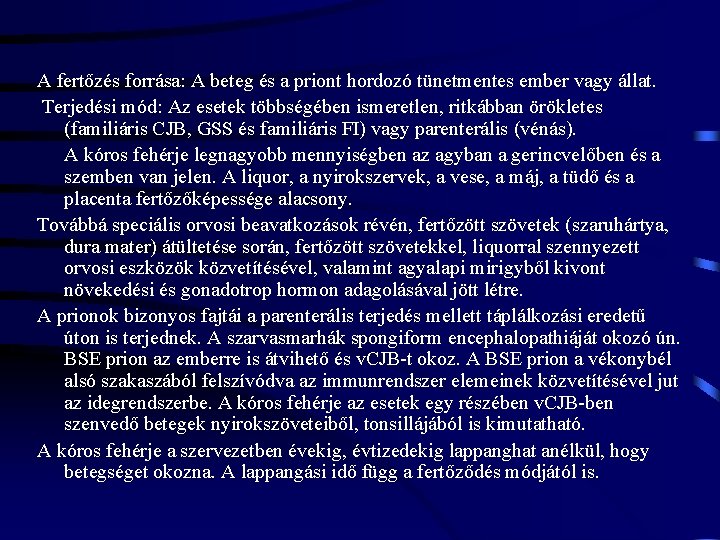 A fertőzés forrása: A beteg és a priont hordozó tünetmentes ember vagy állat. Terjedési