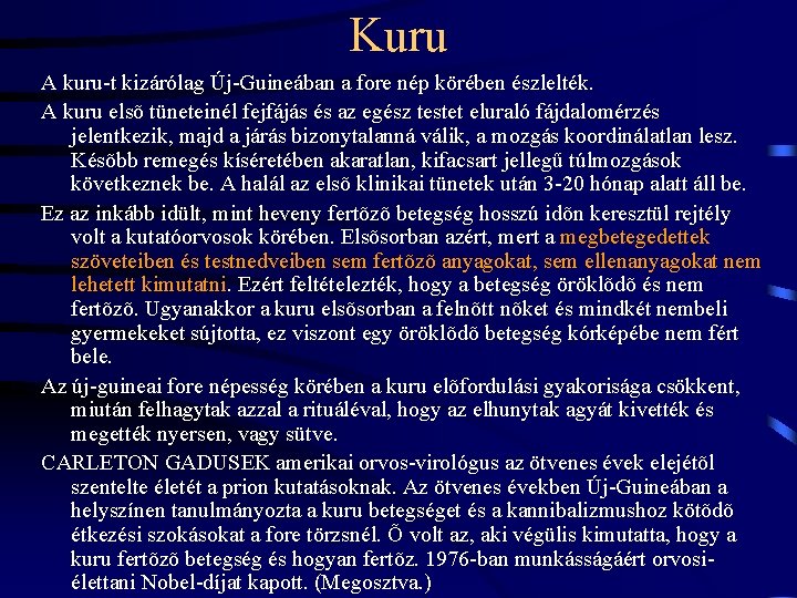 Kuru A kuru-t kizárólag Új-Guineában a fore nép körében észlelték. A kuru elsõ tüneteinél