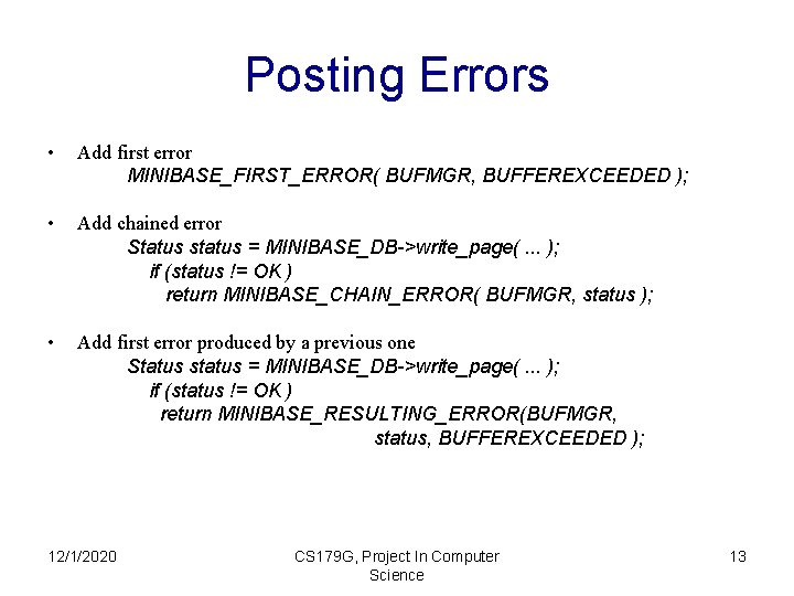 Posting Errors • Add first error MINIBASE_FIRST_ERROR( BUFMGR, BUFFEREXCEEDED ); • Add chained error