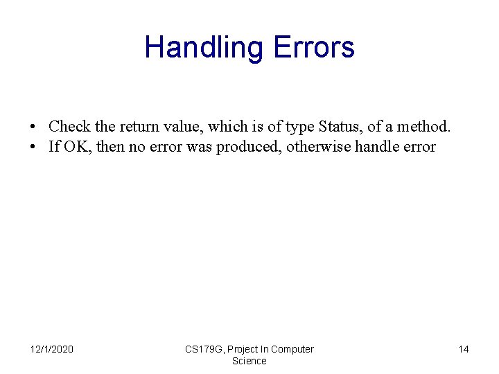 Handling Errors • Check the return value, which is of type Status, of a