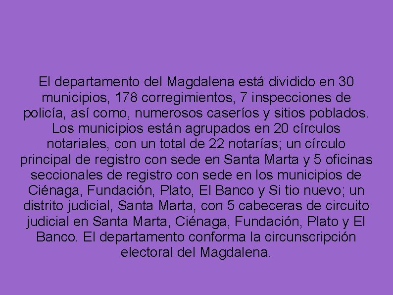El departamento del Magdalena está dividido en 30 municipios, 178 corregimientos, 7 inspecciones de