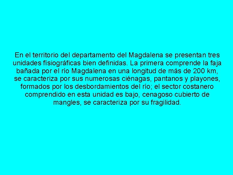 En el territorio del departamento del Magdalena se presentan tres unidades físiográficas bien definidas.