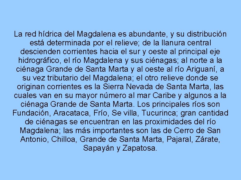 La red hídrica del Magdalena es abundante, y su distribución está determinada por el