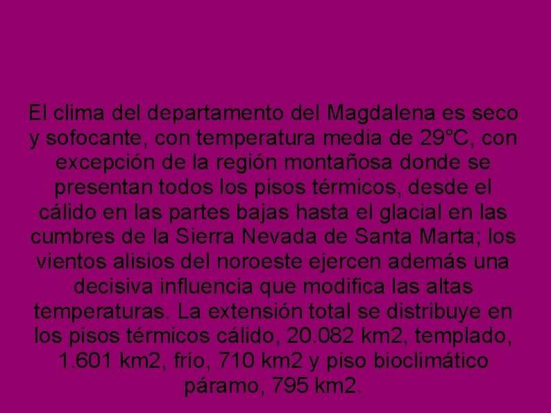 El clima del departamento del Magdalena es seco y sofocante, con temperatura media de