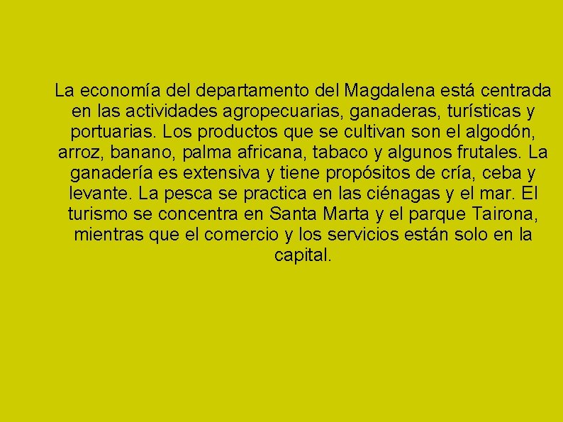 La economía del departamento del Magdalena está centrada en las actividades agropecuarias, ganaderas, turísticas