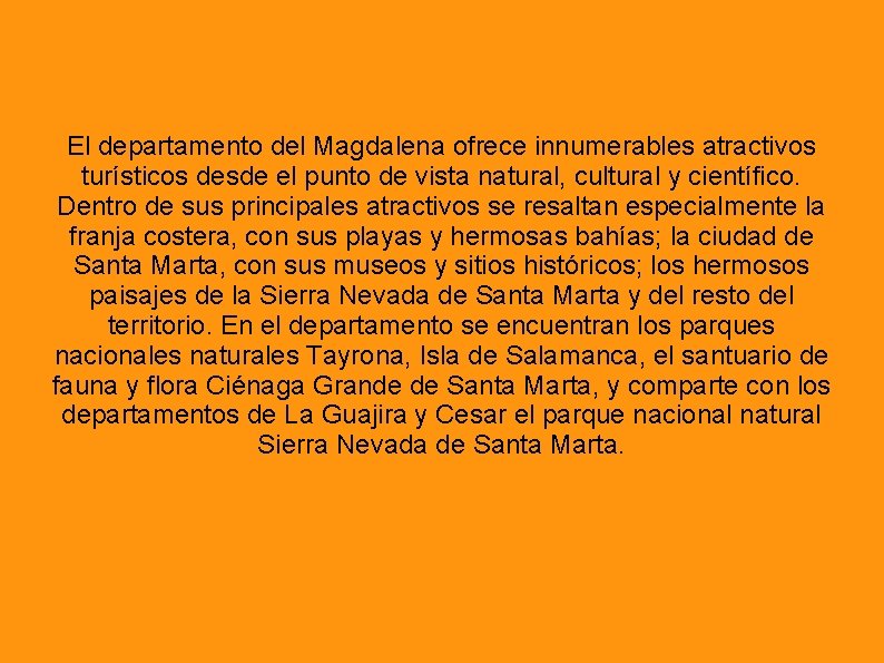 El departamento del Magdalena ofrece innumerables atractivos turísticos desde el punto de vista natural,