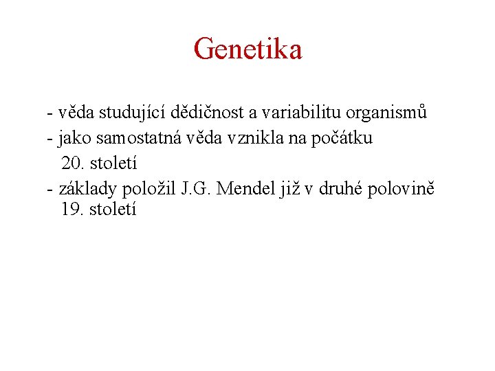 Genetika - věda studující dědičnost a variabilitu organismů - jako samostatná věda vznikla na