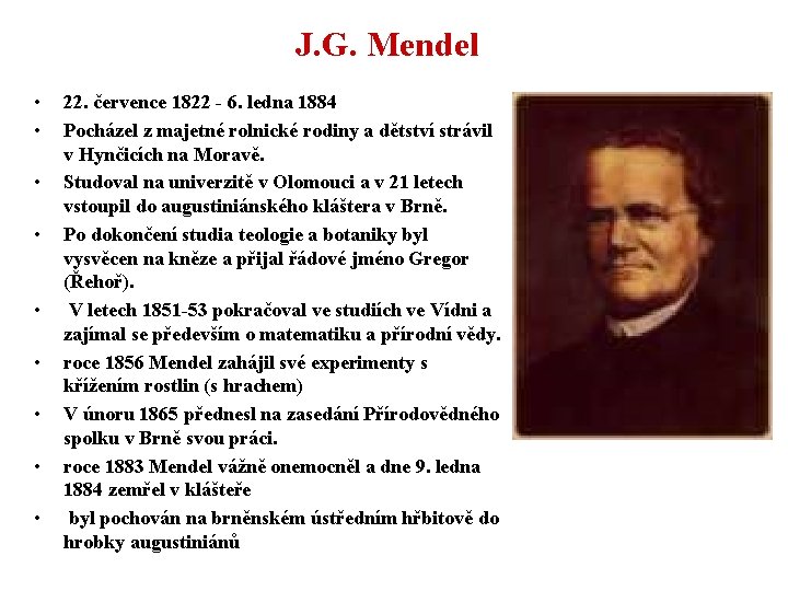 J. G. Mendel • • • 22. července 1822 - 6. ledna 1884 Pocházel