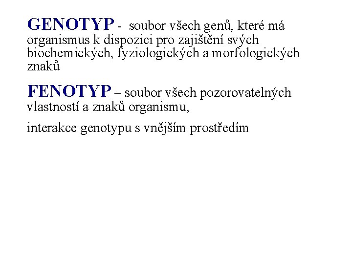 GENOTYP - soubor všech genů, které má organismus k dispozici pro zajištění svých biochemických,