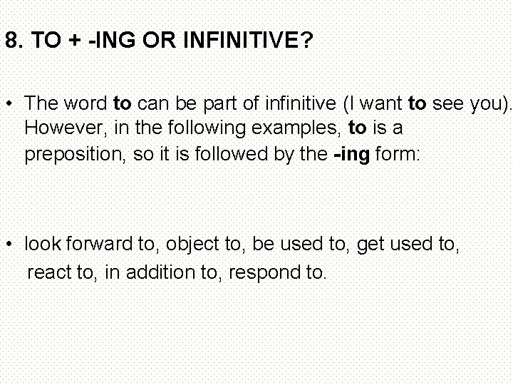 8. TO + -ING OR INFINITIVE? • The word to can be part of