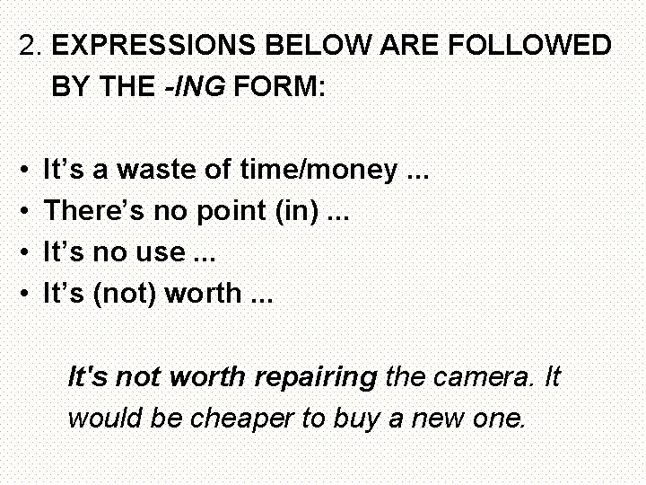 2. EXPRESSIONS BELOW ARE FOLLOWED BY THE -ING FORM: • • It’s a waste