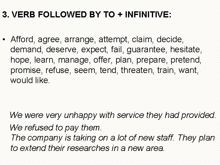 3. VERB FOLLOWED BY TO + INFINITIVE: • Afford, agree, arrange, attempt, claim, decide,
