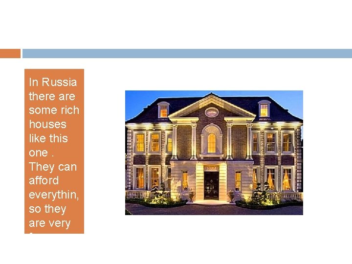 In Russia there are some rich houses like this one. They can afford everythin,