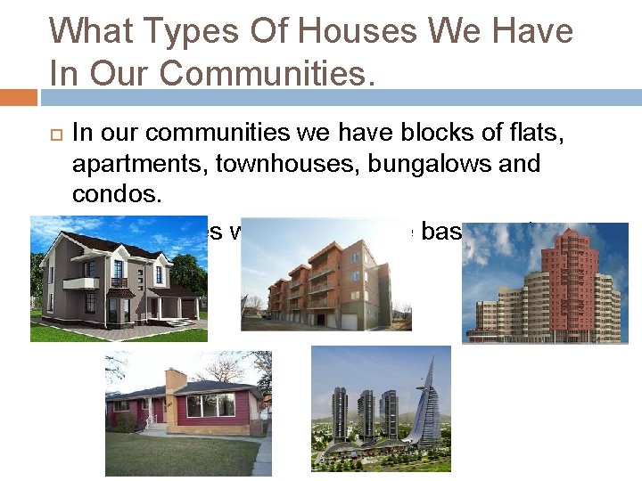 What Types Of Houses We Have In Our Communities. In our communities we have