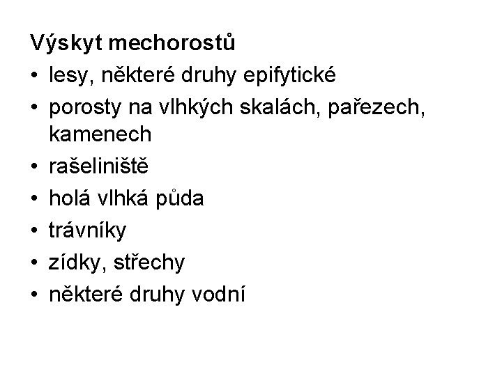 Výskyt mechorostů • lesy, některé druhy epifytické • porosty na vlhkých skalách, pařezech, kamenech