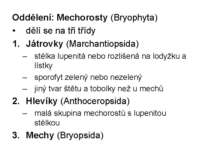 Oddělení: Mechorosty (Bryophyta) • dělí se na tři třídy 1. Játrovky (Marchantiopsida) – stélka