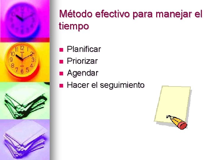 Método efectivo para manejar el tiempo n n Planificar Priorizar Agendar Hacer el seguimiento