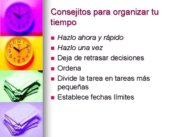 Consejitos para organizar tu tiempo n n n Hazlo ahora y rápido Hazlo una