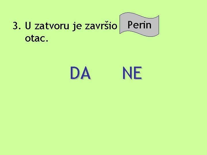 Perin 3. U zatvoru je završio Šilov otac. DA NE Perin 3. U zatvoru je završio Šilov otac. DA NE
