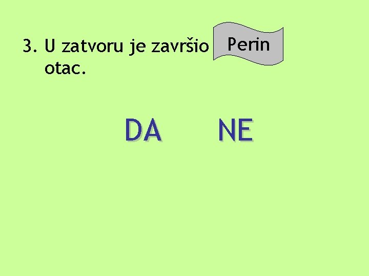 Perin 3. U zatvoru je završio Šilov otac. DA NE 