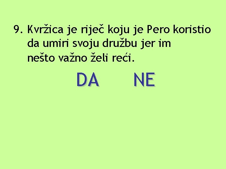 9. Kvržica je riječ koju je Pero koristio da umiri svoju družbu jer im