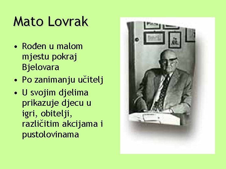 Mato Lovrak • Rođen u malom mjestu pokraj Bjelovara • Po zanimanju učitelj •