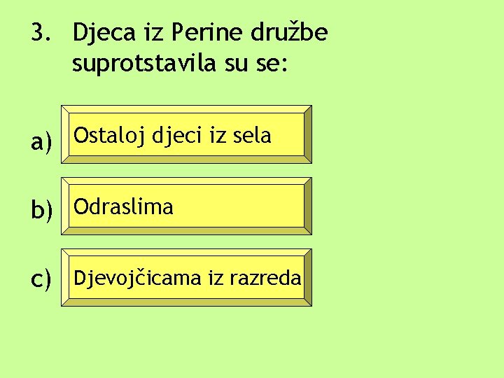 3. Djeca iz Perine družbe suprotstavila su se: a) Ostaloj djeci iz sela b) 3. Djeca iz Perine družbe suprotstavila su se: a) Ostaloj djeci iz sela b)