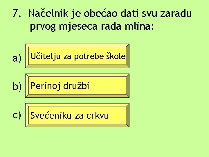 7. Načelnik je obećao dati svu zaradu prvog mjeseca rada mlina: a) Učitelju za