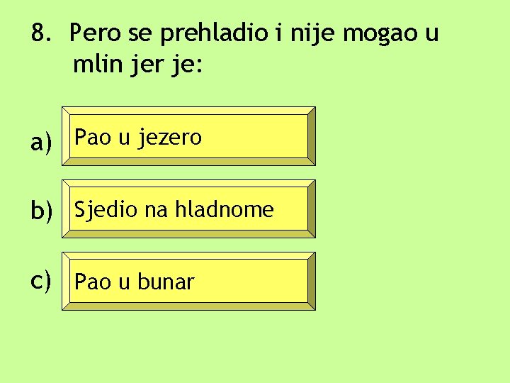 8. Pero se prehladio i nije mogao u mlin jer je: a) Pao u