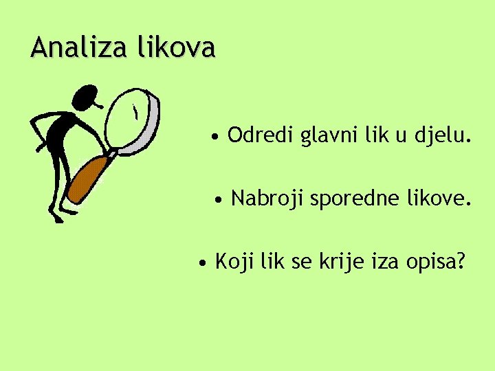 Analiza likova • Odredi glavni lik u djelu. • Nabroji sporedne likove. • Koji