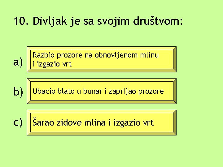 10. Divljak je sa svojim društvom: a) Razbio prozore na obnovljenom mlinu i izgazio