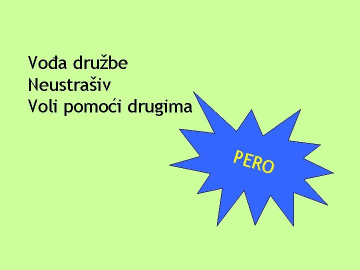 Vođa družbe Neustrašiv Voli pomoći drugima PERO Vođa družbe Neustrašiv Voli pomoći drugima PERO