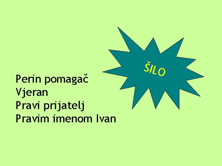 Perin pomagač Vjeran Pravi prijatelj Pravim imenom Ivan ŠILO Perin pomagač Vjeran Pravi prijatelj Pravim imenom Ivan ŠILO