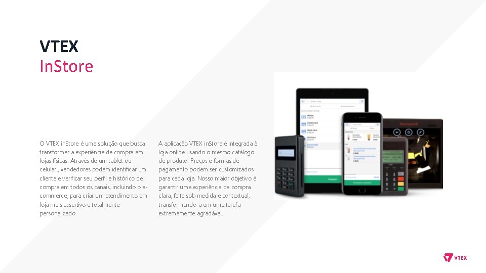 VTEX In. Store O VTEX in. Store é uma solução que busca transformar a