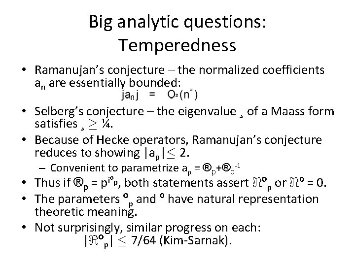 Big analytic questions: Temperedness • Ramanujan’s conjecture – the normalized coefficients an are essentially