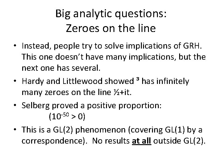 Big analytic questions: Zeroes on the line • Instead, people try to solve implications