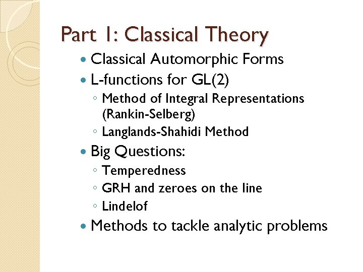 Part 1: Classical Theory Classical Automorphic Forms L-functions for GL(2) ◦ Method of Integral